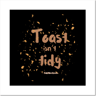 Toast isn’t tidy Posters and Art